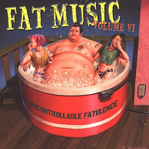 Various Artists - Fat Music, Vol. 6: Uncontrollable Fatulence