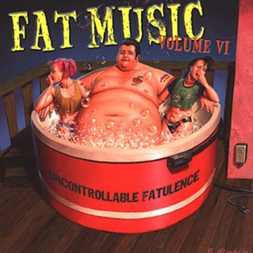 Fat Music 6: Uncontrollable Fatulence/ Various - Fat Music, Vol. 6: Uncontrollable Fatulence