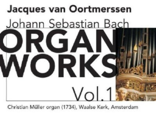 Bach/ Oortmerssen - Organ Works 1