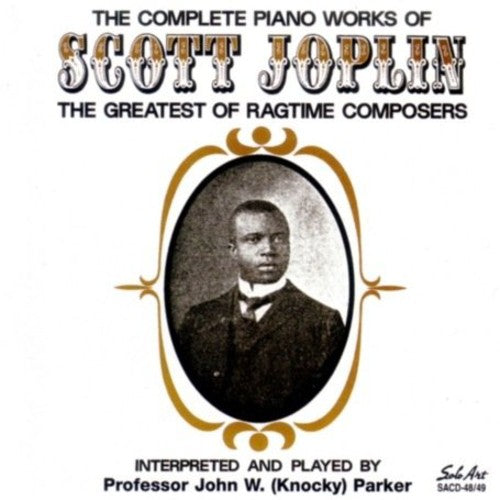 Knocky Parker - The Complete Piano Works Of Scott Joplin: The Greatest Of RagtimeComposers
