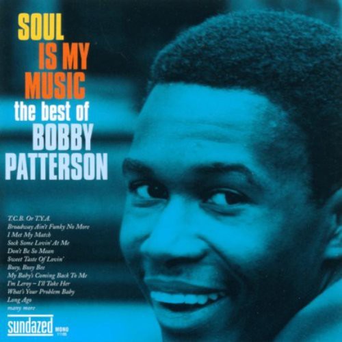 Bobby Patterson - Soul Is My Music: The Best Of Bobby Patterson