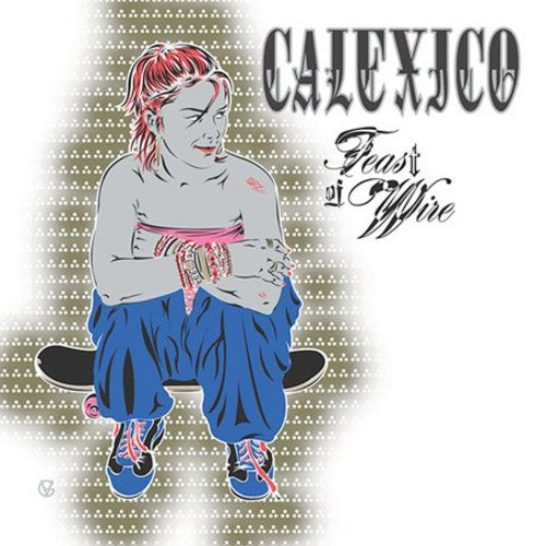 Calexico - Feast of Wire