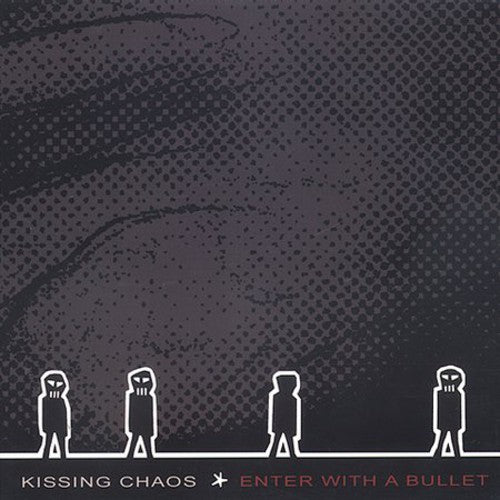 Kissing Chaos - Enter with a Bullet