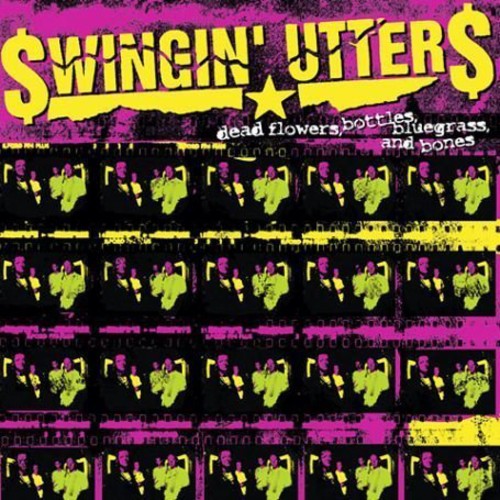 Swingin' Utters - Dead Flowers, Bottles, Bluegrass, and Bones