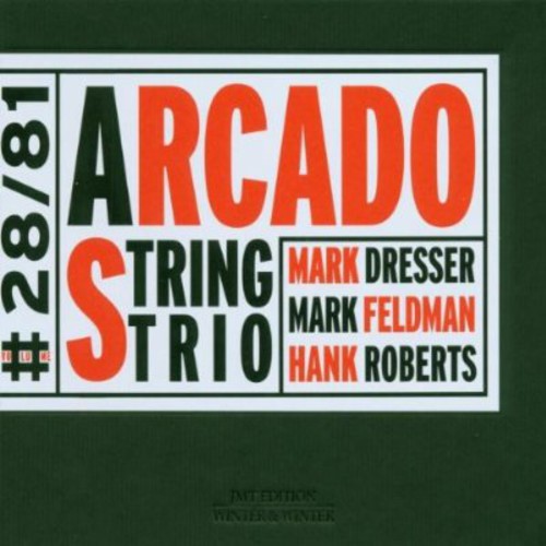 Mark Dresser / Mark Feldman / Hank Roberts - Arcado String Trio