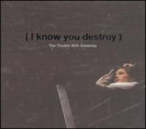 Trouble with Sweeney - I Know You Destroy!