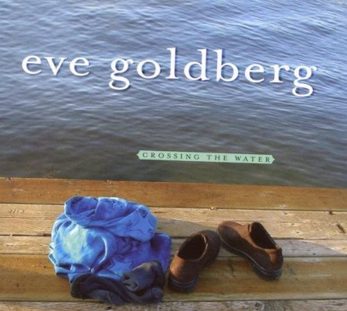 Eve Goldberg - Crossing the Water