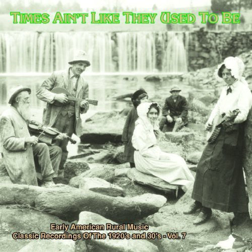 Times Ain't Like: Early Amer Rural Music 7/ Var - Times Ain't Like They Used To Be: Early American Rural Music, Vol. 7