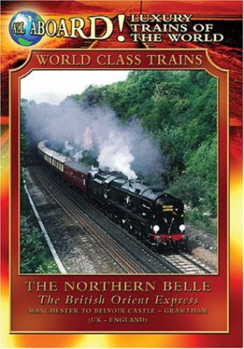 All Aboard!: Luxury Trains of The World: The Northern Belle, The British Orient Express