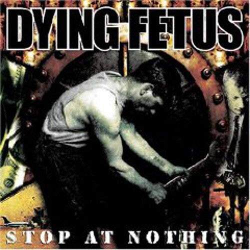 Dying Fetus - Stop at Nothing