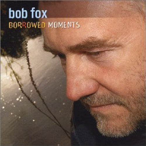 Bob Fox - Borrowed Moments