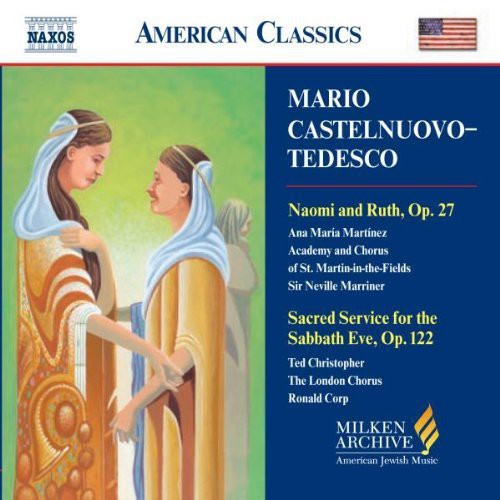 Castelnuovo-Tedesco/ Martinez/ Marriner/ Potton - Milken Arch of American Jewish Music: Naomi & Ruth