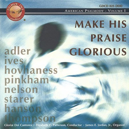 Gloriae Dei Cantores/ Patterson - Make His Praise Glorious: American Psalmody 1