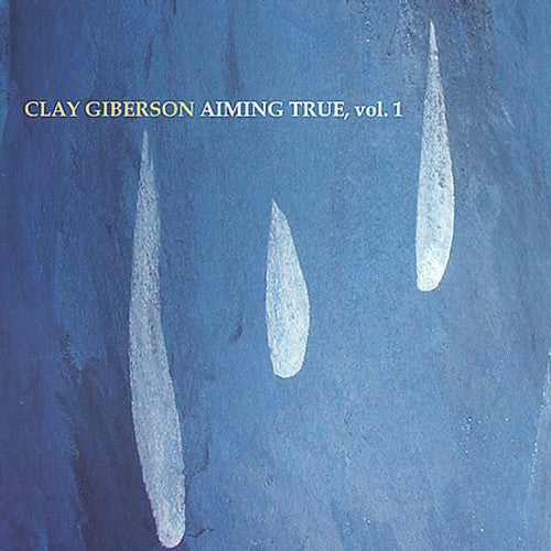 Clay Giberson - Aiming True, Vol. 1