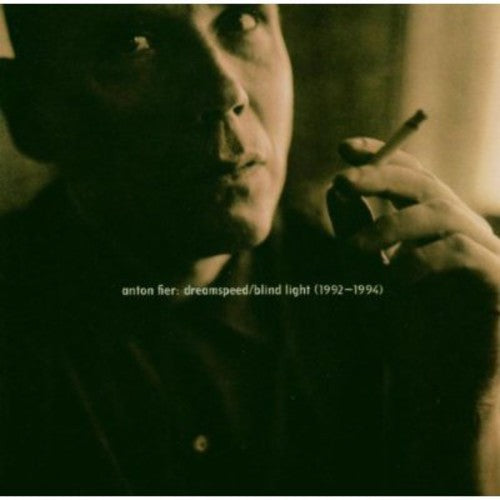 Anton Fier - Dreamspeed/Blindlight 1992-1994