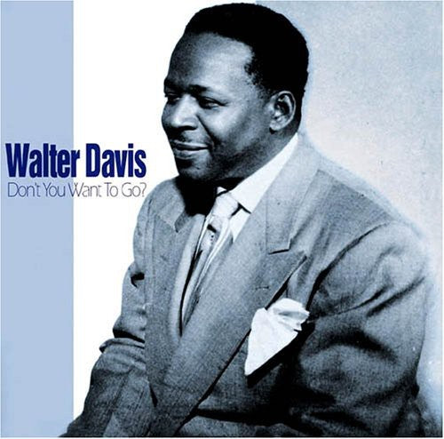 Walter Davis - Don't You Want To Go?