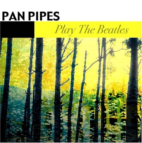 Panpipes - Panpipes Play the Beatles