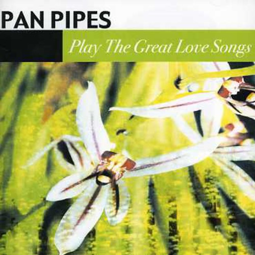 Panpipes - Panpipes Play the Great Love Songs