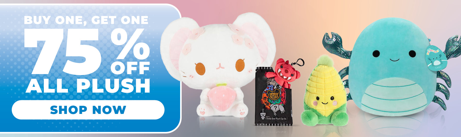 Buy One Get One 75% Off Plush - Shop Now!