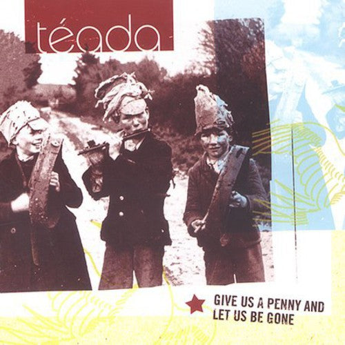 Téada - Give Us A Penny and Let Us Be Gone