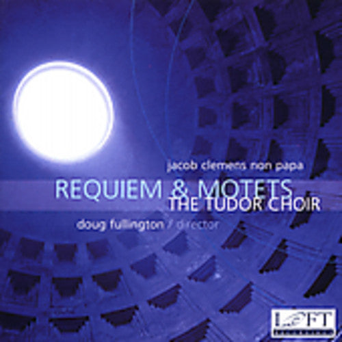 Clemens Non Papa/ Fullington/ Tudor Choir - Requiem & Motets