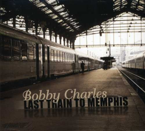 Bobby Charles - Last Train to Memphis