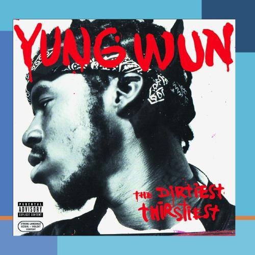 Yung Wun - Dirtiest Thirstiest
