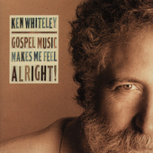 Ken Whiteley - Gospel Music Makes Me Feel Alright