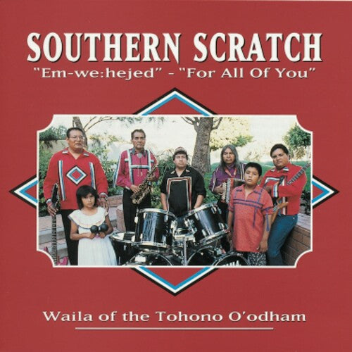 Southern Scratch - For All Of You - "Em-We:hejed": Waila Of The Tohono O'odham