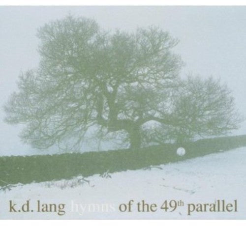 K.D. Lang - Hymns of the 49th Parallel