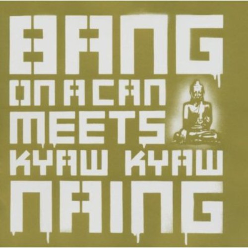 Bang on a Can/ Naing - Bang on a Can Meets Kyaw Kyaw Naing