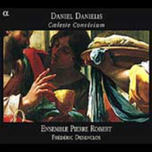 Danielis/ Desenclos/ Ensemble Pierre Robert - Caeleste Convivium