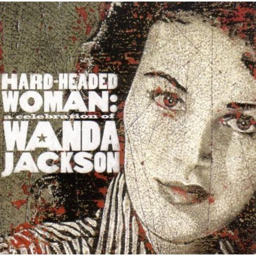 Hard Headed Woman: A Celebration of Wanda Jackson - Hard Headed Woman: A Celebration of Wanda Jackson