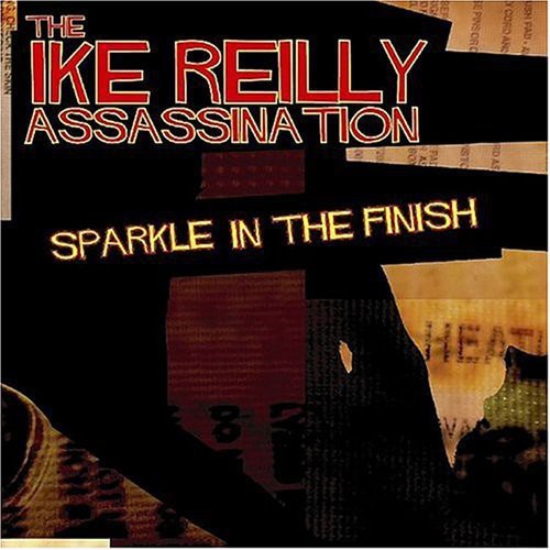 Ike Reilly - Sparkle in the Finish