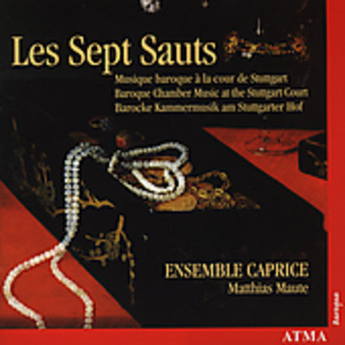 Ensemble Caprice/ Maute - Les Sept Sauts: Musique Baroque Cour de Stuttgart