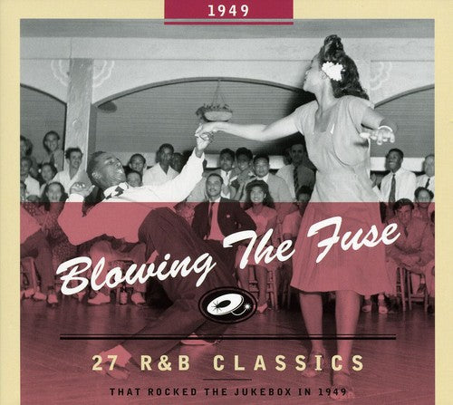 1949-Blowing the Fuse: 27 R&B Classics That Rocked - 27 R&B Classics That Rocked The Jukebox 1949