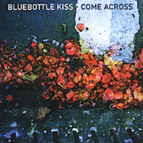 Bluebottle Kiss - Come Across