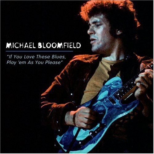 Michael Bloomfield - If You Love These Blues/Play 'em As You Please