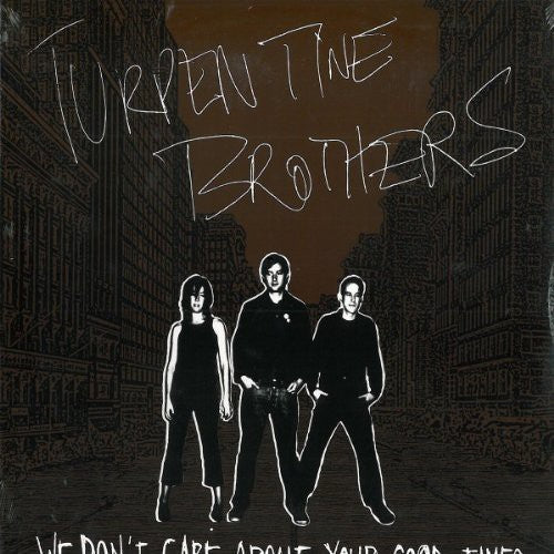 Turpentine Brothers - We Don't Care About Your Good Times