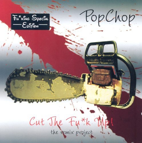Pop Chop: Cut the Fuk Up - Remix Project/ Various - Pop Chop: Cut The Fuk Up-The Remix Project / Various - Special Edition