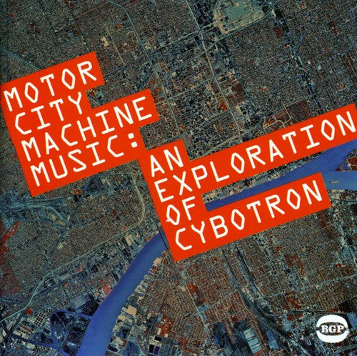 Cybotron - Motor City Machine Music: An Exploration of Cybotr
