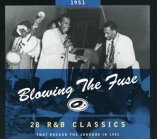 1951-Blowing the Fuse: 28 R&B Classics That Rocked - 28 R&B Classics That Rocked The Jukebox 1951
