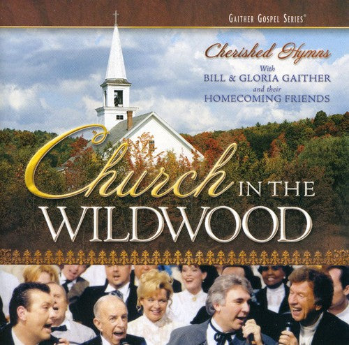 Bill Gaither & Gloria/ Homecoming Friends - Church in the Wildwood