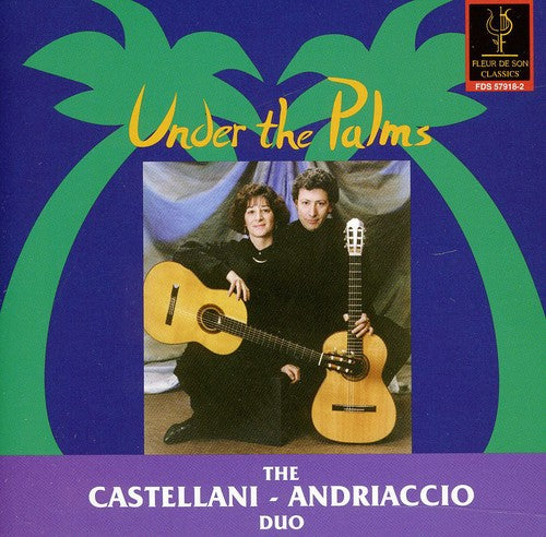 Castellani-Andriaccio Duo - Under the Palms: Albeniz, Viana, Etc