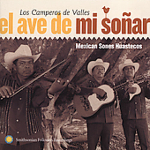 Camperos De Valles - El Ave de Mi Sonar: Mexican Sones Huastecos