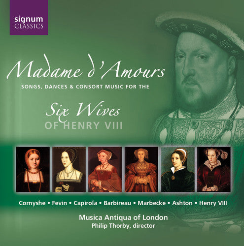 Musica Antiqua of London - Madame D'amours: Music for 6 Wives of Henry Viii
