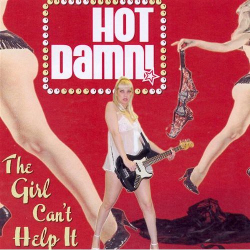 Hot Damn - The Girl Can't Help It