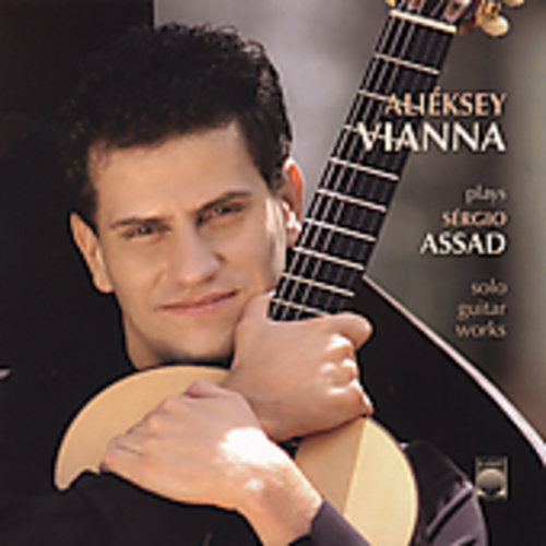 Alieksey Vianna - Plays Sergio Assad Solo Guitar Works