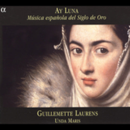 Guillemette Laurens - Ay Luna: Musica Espanola Del Siglo de Oro