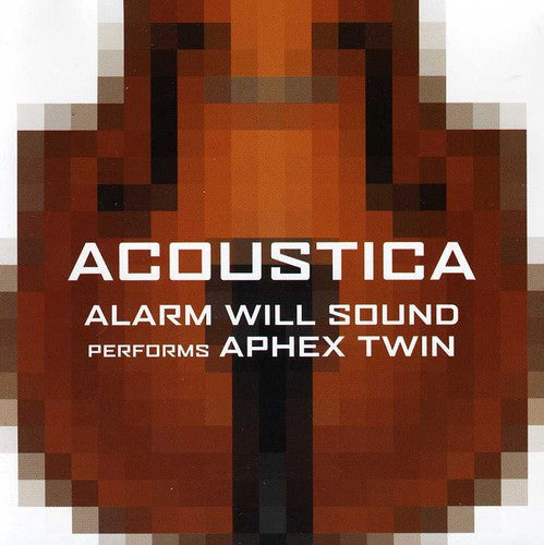 Alarm Will Sound/ Aphex Twin - Alarm Will Sound Performs Aphex Twin: Acoustica